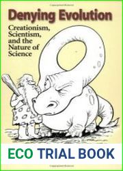 Denying Evolution Creationism, Scientism, and the Nature of Science