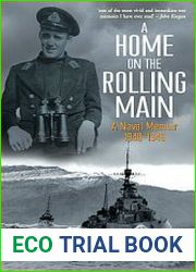 A Home on the Rolling Main A Naval Memoir 1940-1946