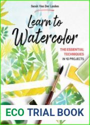 Learn to Watercolor The Essential Techniques in 10 Projects