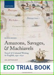 Amazons, Savages, and Machiavels Travel and Colonial Writing in English, 1550-1630 An Anthology, 2nd Edition