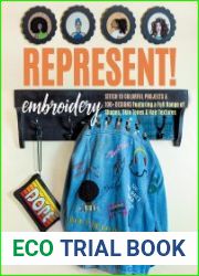 Represent! Embroidery Stitch 10 Colorful Projects & 100+ Designs Featuring a Full Range of Shapes, Skin Tones & Hair Textures