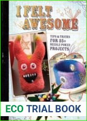 I Felt Awesome Tips and Tricks for 35+ Needle-Poked Projects