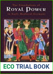 The Foundations of Royal Power in Early Medieval Germany