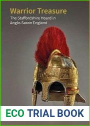 Warrior Treasure The Staffordshire Hoard in Anglo-Saxon England