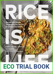 Rice Is Life Recipes and Stories Celebrating the World|s Most Essential Grain