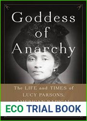 Goddess of Anarchy The Life and Times of Lucy Parsons, American Radical