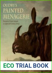 Oudry|s Painted Menagerie Portraits of Exotic Animals in Eighteenth-Century Europe
