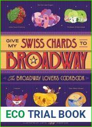 Give My Swiss Chards to Broadway The Broadway Lover|s Cookbook
