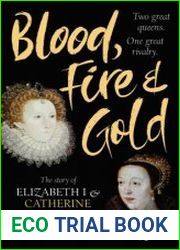 Blood, Fire & Gold The Story of Elizabeth I & Catherine de Medici