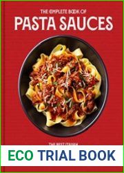The Complete Book of Pasta Sauces The Best Italian Pestos, Marinaras, Rag?s, and Other Cooked and Fresh Sauces