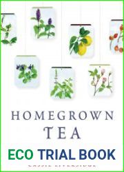 Homegrown Tea An Illustrated Guide to Planting, Harvesting, and Blending Teas and Tisanes