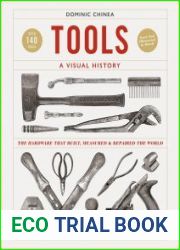 Tools A Visual History The Hardware that Built, Measured and Repaired the World