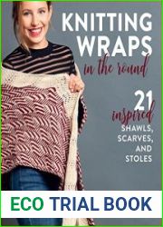 Knitting Wraps in the Round 21 Inspired Shawls, Scarves, and Stoles