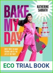 Bake My Day Sweet ways to make friends and be the life of the party
