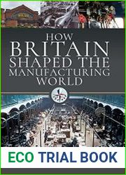 How Britain Shaped the Manufacturing World 1851 - 1951
