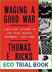 Waging a Good War A Military History of the Civil Rights Movement, 1954-1968