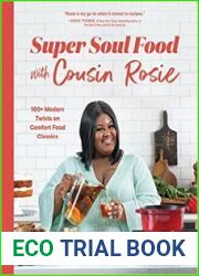 Super Soul Food with Cousin Rosie 100+ Modern Twists on Comfort Food Classics