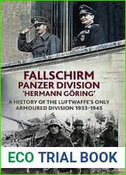 Fallschirm Panzer Division "Hermann Goring" A History of the Luftwaffe’s Only Armoured Division 1933-1945