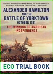 Alexander Hamilton and the Battle of Yorktown, October 1781 The Winning of American Independence