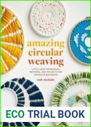 Amazing Circular Weaving Little Loom Techniques, Patterns, and Projects for Complete Beginners