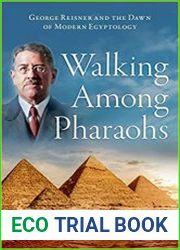 Walking Among Pharaohs George Reisner and the Dawn of Modern Egyptology - BOOKS - HISTORY