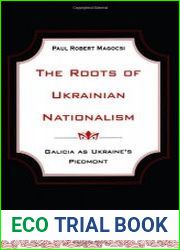 The Roots of Ukrainian Nationalism Galicia as Ukraine|s Piedmont