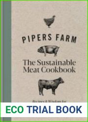 Pipers Farm Sustainable Meat Cookbook Recipes & Wisdom for Considered Carnivores