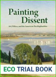 Painting Dissent Art, Ethics, and the American Pre-Raphaelites - BOOKS - CULTURE AND ARTS