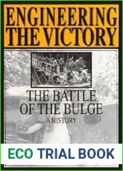 Engineering the Victory The Battle of the Bulge A History