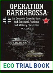 Operation Barbarossa The Complete Organisational and Statistical Analysis, and Military Simulation Volume I