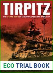 Tirpitz The Life and Death of Germany’s Last Super Battleship