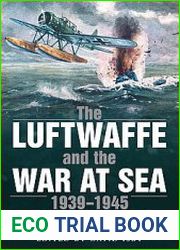 The Luftwaffe and the War at Sea 1939-1945 As Seen by Officers of the Kriegsmarine and Luftwaffe