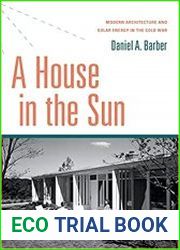 A House in the Sun Modern Architecture and Solar Energy in the Cold War