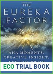 The Eureka Factor Aha Moments, Creative Insight, and the Brain
