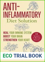 Anti-Inflammatory Diet Solution Heal Your Immune System, Boost Your Brain, Strengthen Your Heart