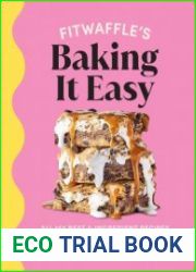 Fitwaffle’s Baking It Easy All my best 3-ingredient recipes and most-loved cakes and desserts