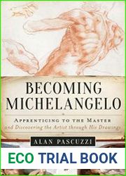 Becoming Michelangelo Apprenticing to the Master, and Discovering the Artist through His Drawings