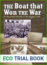 The Boat That Won the War An Illustrated History of the Higgins LCVP