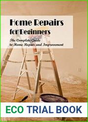 Home Repairs for Beginners The Complete Guide to Home Repair and Improvement