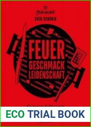 Feuer. Geschmack. Leidenschaft. Die besten Grillrezepte fur Fleisch, Fisch und Gemuse
