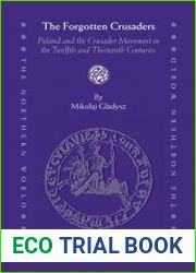 The Forgotten Crusaders Poland and the Crusader Movement in the Twelfth and Thirteenth Centuries