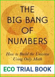 The Big Bang of Numbers How to Build the Universe Using Only Math