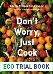 Don|t Worry, Just Cook Delicious, Timeless Recipes for Comfort and Connection