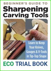 Beginner|s Guide to Sharpening Carving Tools Learn to Keep Your Knives, Gouges & V-Tools in Top-Top Shape