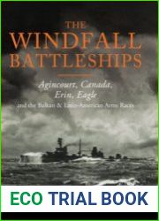 The Windfall Battleships Agincourt, Canada, Erin, Eagle and the Balkan and Latin-American Arms Races