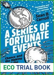 A Series of Fortunate Events Chance and the Making of the Planet, Life, and You