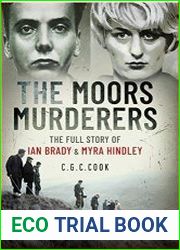 The Moors Murderers The Full Story of Ian Brady and Myra Hindley