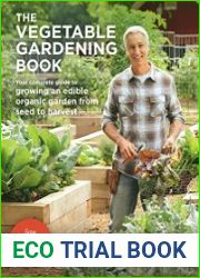 The Vegetable Gardening Book Your complete guide to growing an edible organic garden from seed to harvest