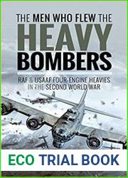 The Men Who Flew the Heavy Bombers RAF and USAAF Four-Engine Heavies in the Second World War