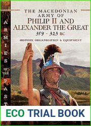 The Macedonian Army of Philip II and Alexander the Great 359-323 BC (Armies of the Past)